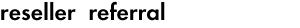 reseller referral
